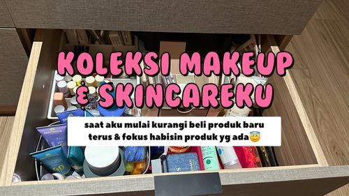 Koleksi Skincare & Makeup Saat Aku Kurangi Belanja😋 (NO CUT NO EDIT)